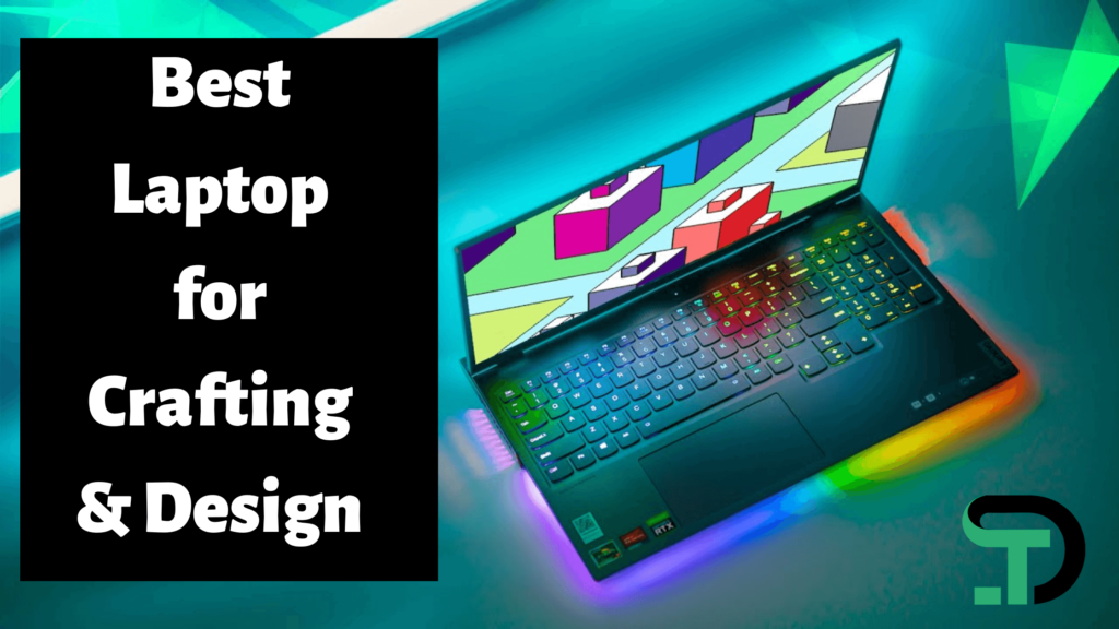 Best Laptop for Crafting & Design in 2023