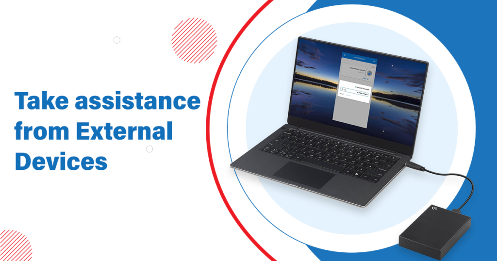 Take assistance from External Devices!