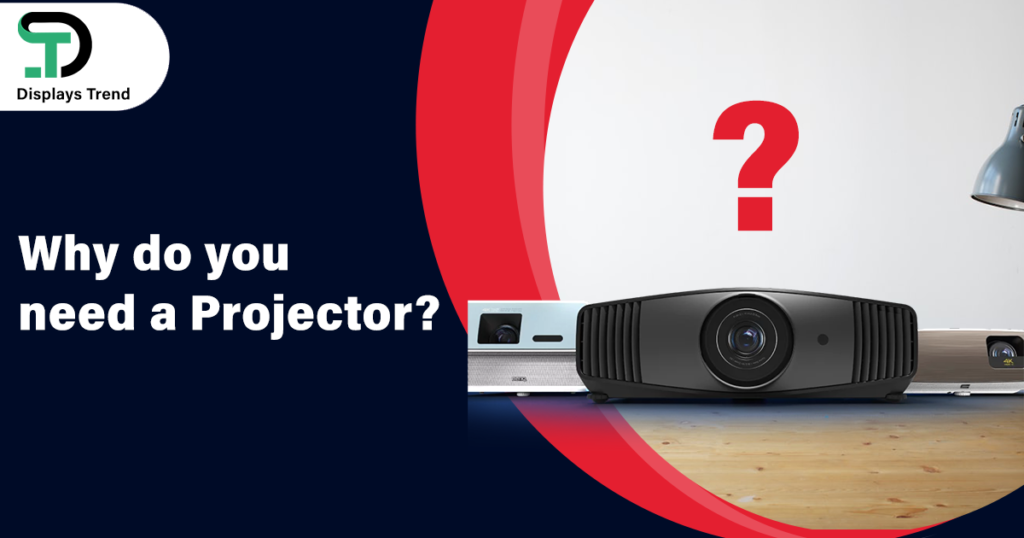Why do you need a Projector? 