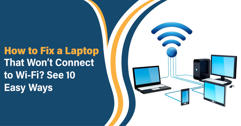 that Won’t Connect to Wi-Fi See 10 Easy Ways