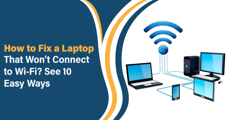 How to Fix a Laptop that Won’t Connect to Wi-Fi?