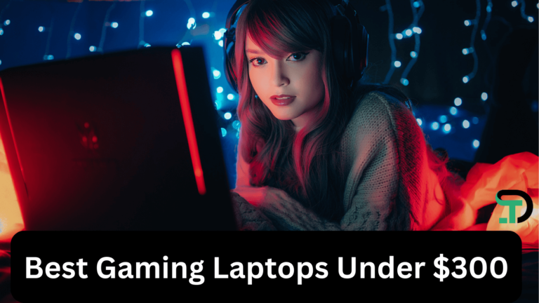 Top 6 Best Gaming Laptops Under 300