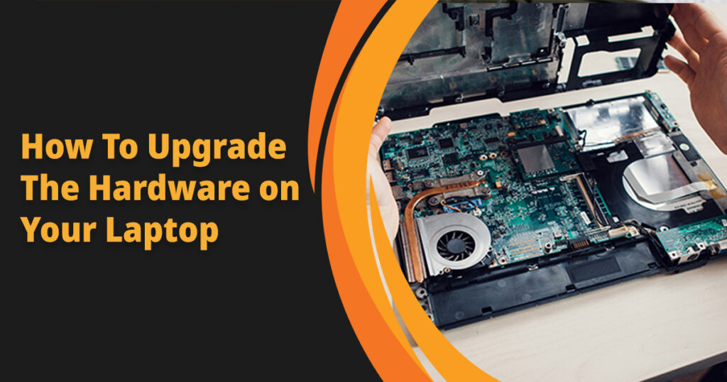 How to Upgrade the Hardware on Your Laptop